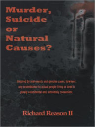 Title: Murder, Suicide or Natural Causes?, Author: Richard Reason II