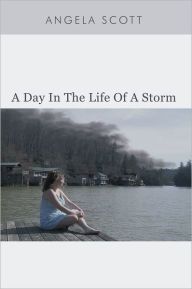 Title: A Day In The Life Of A Storm, Author: Angela Scott