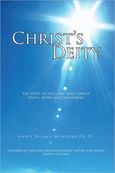 Christ's Deity: The Deity of the Lord Jesus Christ; Truth, Myth and Challenges.