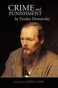 Title: Crime and Punishment by Fyodor Dostoevsky: Adapted by Joseph Cowley, Author: Joseph Cowley