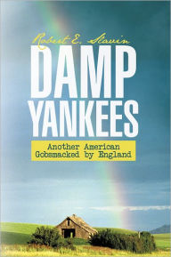Title: Damp Yankees: (Another American Gobsmacked by England), Author: Robert E. Slavin