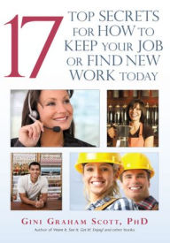 Title: 17 Top Secrets for How to Keep Your Job or Find New Work Today, Author: Gini Graham Scott