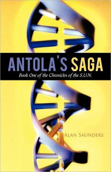 Antola's Saga: Book One of the Chronicles S.U.N.