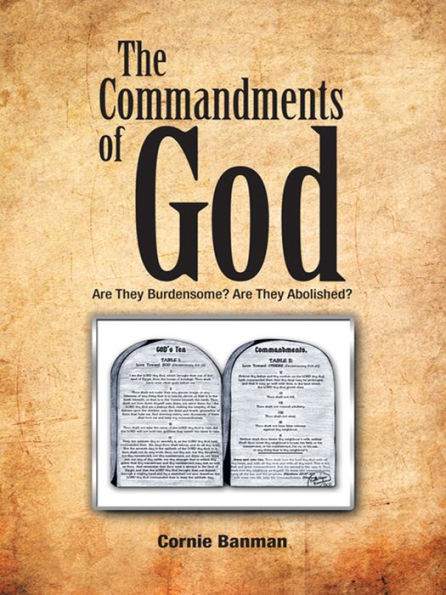 The Commandments of God: Are They Burdensome? Are They Abolished?