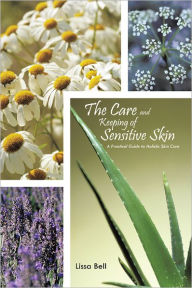 Title: The Care and Keeping of Sensitive Skin: A Practical Guide to Holistic Skin Care, Author: Lissa Bell