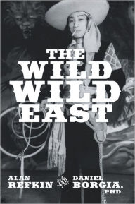 Title: The Wild, Wild East: Lessons for Success in Business in Contemporary Capitalist China, Author: Alan Refkin and Daniel Borgia