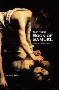 Title: The First Book of Samuel: A Study in Prophetic History, Author: Martin Sicker
