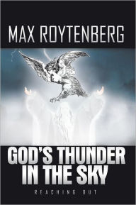 Title: God's Thunder in the Sky: Reaching Out, Author: Max Roytenberg