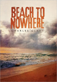 Title: Beach to Nowhere, Author: Charles Clark Dr