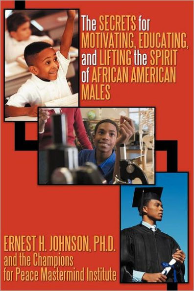 the Secrets for Motivating, Educating, and Lifting Spirit of African American Males
