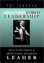 Greatness-Cored Leadership: Keys to Becoming a Great Human Resources Leader