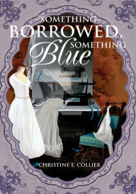 Title: Something Borrowed, Something Blue, Author: Christine Collier