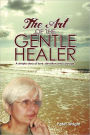The Art of the Gentle Healer: A Simple Story of Love, Devotion and Courage