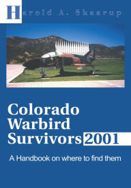 Title: Colorado Warbird Survivors 2001: A Handbook on where to find them, Author: Harold Skaarup