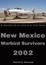 Title: New Mexico Warbird Survivors 2002: A Handbook on where to find them, Author: Harold Skaarup