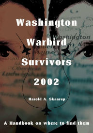 Title: Washington Warbird Survivors 2002: A Handbook on where to find them, Author: Harold Skaarup