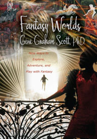 Title: Fantasy Worlds: New Ways to Explore, Adventure, and Play with Fantasy, Author: Gini Scott