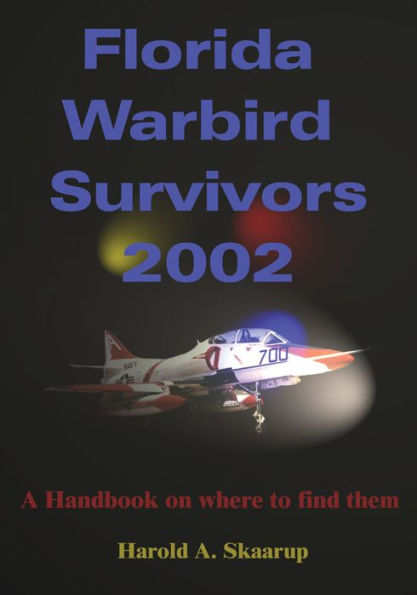 Florida Warbird Survivors 2002: A Handbook on where to find them