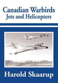 Title: Canadian Warbirds - Jets and Helicopters, Author: Harold Skaarup