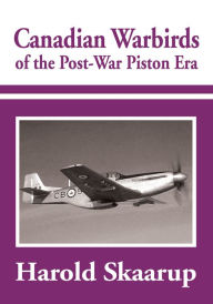 Title: Canadian Warbirds of the Post-War Piston Era, Author: Harold Skaarup