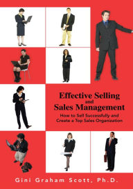 Title: Effective Selling and Sales Management: How to Sell Successfully and Create a Top Sales Organization, Author: Gini G Scott