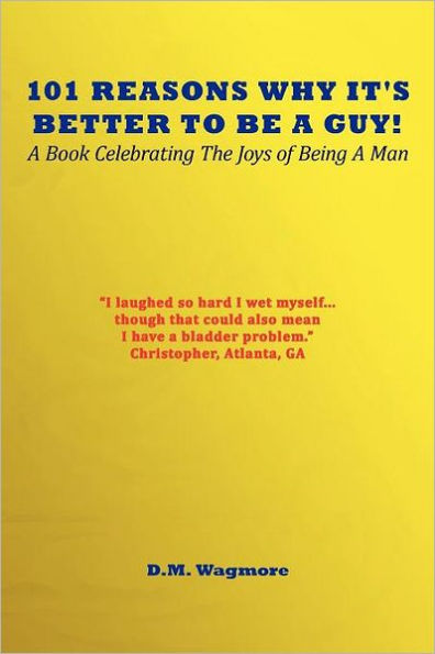 101 Reasons Why It's Better to Be a Guy: Book Celebrating the Joys of Being Man