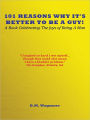 101 Reasons Why It's Better To Be A Guy!: A Book Celebrating The Joys of Being A Man