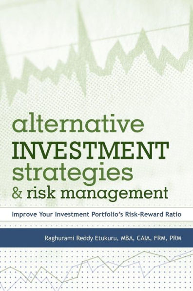 Alternative Investment Strategies and Risk Management: Improve Your Portfolio's Risk-Reward Ratio
