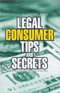 Title: Legal Consumer Tips and Secrets: Avoiding Debtors' Prison in the United States, Author: Charles Jerome Ware