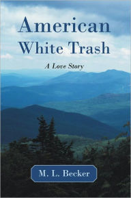 Title: American White Trash: A Love Story, Author: M. L. Becker
