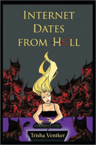 Title: INTERNET DATES FROM HELL, Author: Trisha Ventker