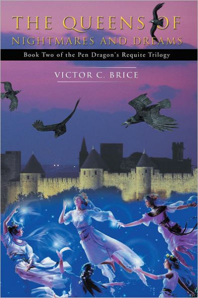 The Queens of Nightmares and Dreams: Book Two of the PenDragon's Requite Trilogy