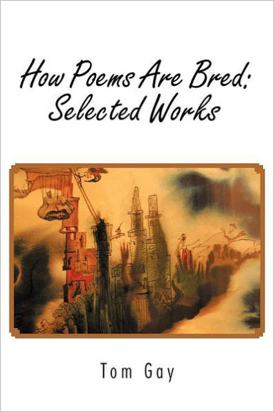 How Poems Are Bred: Selected Works: 1917-2006
