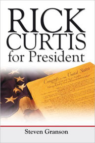 Title: Rick Curtis for President, Author: Steven Granson