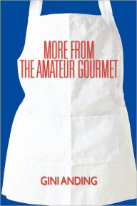 Title: More from the Amateur Gourmet, Author: Gini Anding