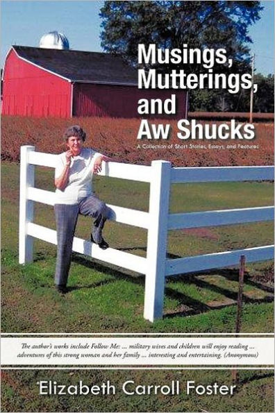 Musings, Mutterings, and Aw Shucks: A Collection of Short Stories, Essays, Features