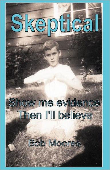 Skeptical: Show Me Evidence-Then I'll Believe