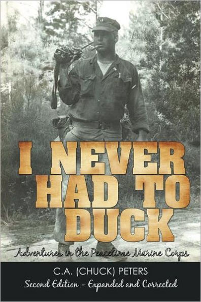 I Never Had to Duck: Adventures in the Peacetime Marine Corps