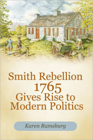 Title: Smith Rebellion 1765 Gives Rise to Modern Politics, Author: Karen Ramsburg
