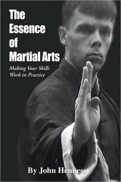 The Essence of Martial Arts: Making Your Skills Work in Practice