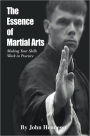 The Essence of Martial Arts: Making Your Skills Work in Practice