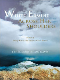 Title: White Ermine Across Her Shoulders, Author: Ethel Mortenson Davis