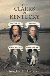 Title: THE CLARKS OF KENTUCKY, Author: Douglas C. Harrison