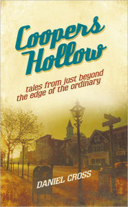 Title: Coopers Hollow: Tales from just beyond the edge of the ordinary, Author: Daniel Cross