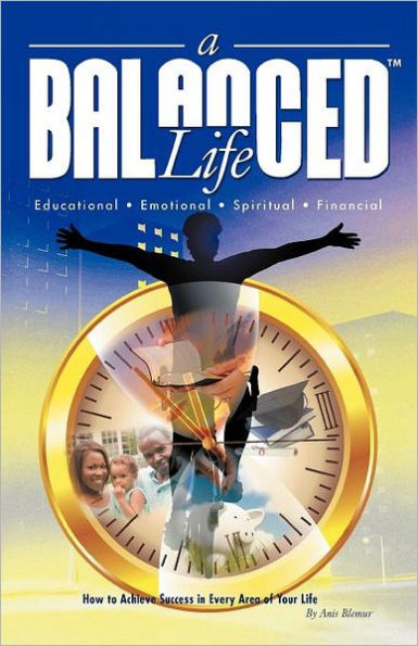 A Balanced Life: How to Achieve Success Every Area of Your Life
