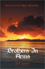 Title: Brothers In Arms: Book Two of the Hippo Chronicles, Author: B.A. Seloaf