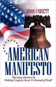 Title: American Manifesto: Rescuing America by Making Congress Serve Us Instead of Itself, Author: Robin Fawsett