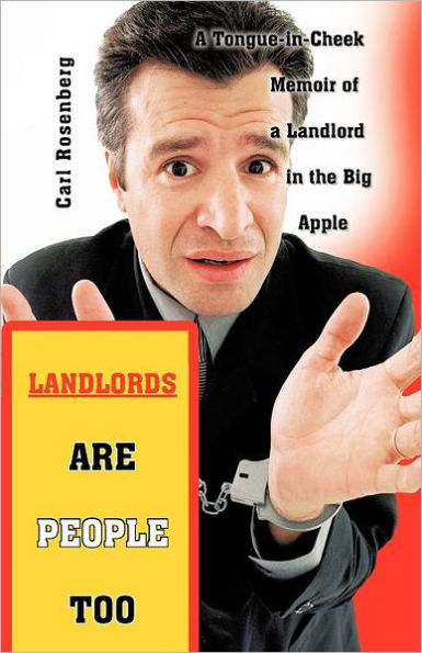 Landlords Are People Too: a Tongue-in-Cheek Memoir of Landlord the Big Apple