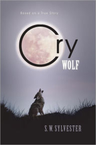 Title: Cry Wolf: Based on a True Story, Author: S. W. Sylvester