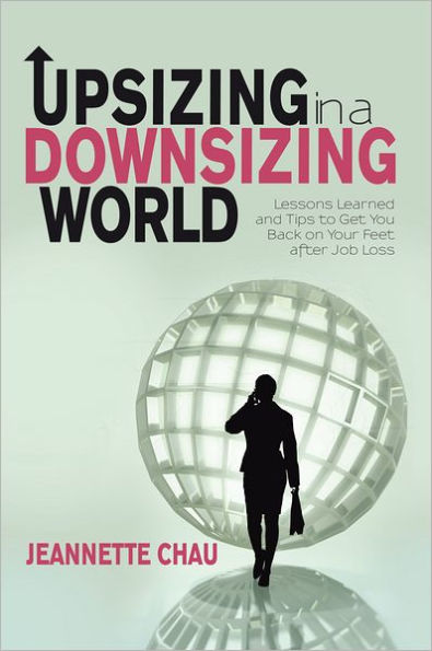 Upsizing in a Downsizing World: Lessons Learned and Tips to Get You Back on Your Feet after Job Loss